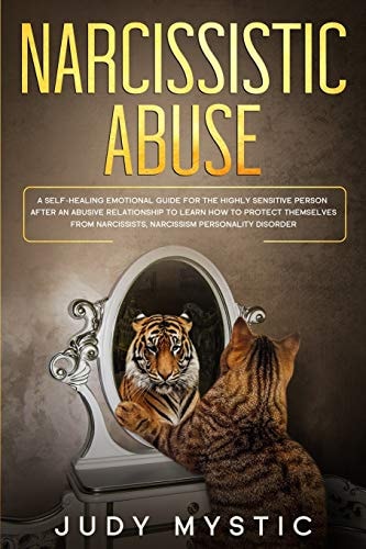 Narcissistic Abuse A Self-Healing Emotional Guide for the Highly Sensitive Person After an Abusive Relationship to Learn How to Protect Themselves from Narcissists, Narcissism Personality Disorder