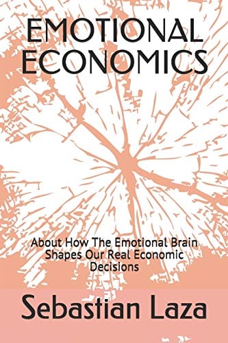 Emotional Economics About How The Emotional Brain Shapes Our Real Economic Decisions