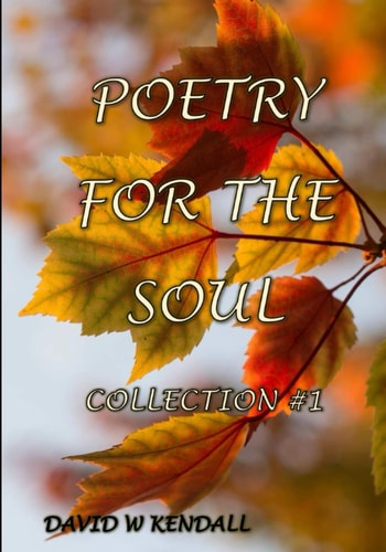 Poetry For The Soul Collection #1 Religious Stories, Sublime Thoughts and Tall Tales