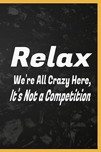 Relax We're All Crazy Here, It's Not a Competition Relax Relaxing Relaxation Coloring Relaxed Book Gifts Prevention Relaxed Workbook Renew Adults Kids God Techniques Women Fit Relaxercise Just Seniors Stretch Response Men Relaciones