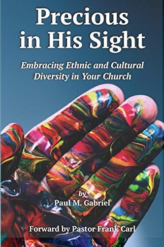 Precious in His Sight Embracing Ethnic and Cultural Diversity in Your Church