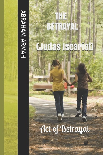The BETRAYAL ( Judas Iscariot ) Act of Betrayal