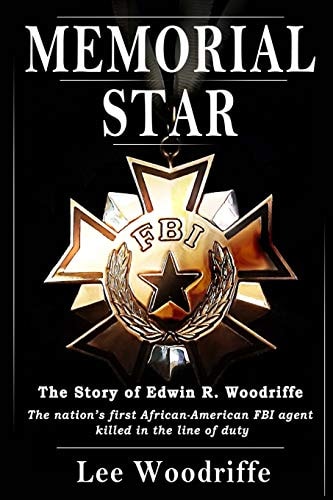 Memorial Star The Story of Edwin R. Woodriffe, the First African-American FBI Agent Killed in the Line of Duty
