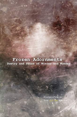 Frozen Adornments Poetry and Prose of Winter and Wonder