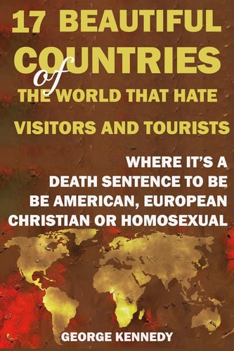 17 Beautiful Countries of the World That Hate Visitors and Tourists Where It's a Death Sentence to Be American, European, Christian Or Homosexual