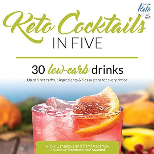 Keto Cocktails in Five 30 Low Carb Drinks. Up to 5 Net Carbs, 5 Ingredients & 5 Easy Steps for Every Recipe.