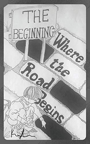 Where the Road Begins A Compilation of a Kid's Vivid Imagination