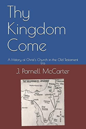 Thy Kingdom Come A History of Christ's Church in the Old Testament Era
