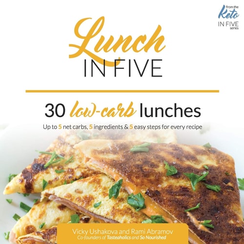 Lunch in Five 30 Low Carb Lunches. Up to 5 Net Carbs & 5 Ingredients Each!