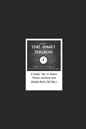 Time Smart Teaching 8 Insider Tips to Reduce Teacher Workload that Schools Don't Tell You