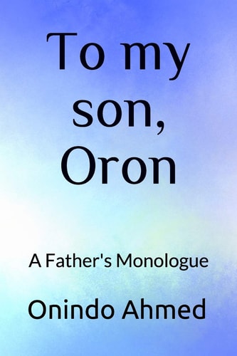 To My Son, Oron A Father's Monologue
