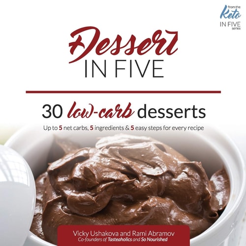 Dessert in Five 30 Low Carb Desserts. Up to 5 Net Carbs & 5 Ingredients Each!