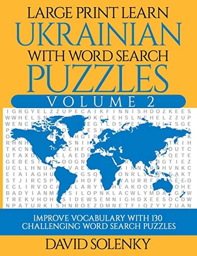 Large Print Learn Ukrainian with Word Search Puzzles Volume 2 Learn Ukrainian Language Vocabulary with 130 Challenging Bilingual Word Find Puzzles for All Ages