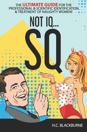Sq The Ultimate Guide for the Professional and Scientific Identification and Treatment of Naughty Women!