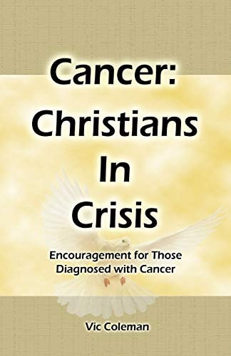 Cancer Christians In Crisis: Encouragement for Those Diagnosed with Cancer
