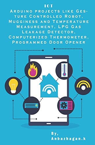 Arduino Projects Internet of Things Gesture Controlled Robot, Mugginess and Temperature Measurement, LPG Gas Leakage Detector, Computerized Thermometer, Programmed Door Opener Etc, . .