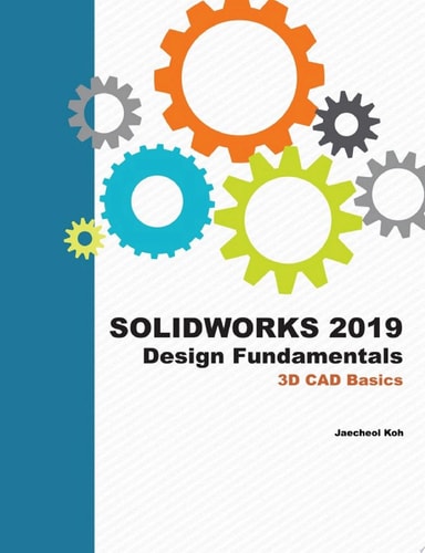 SOLIDWORKS 2019 Design Fundamentals 3D CAD Basics