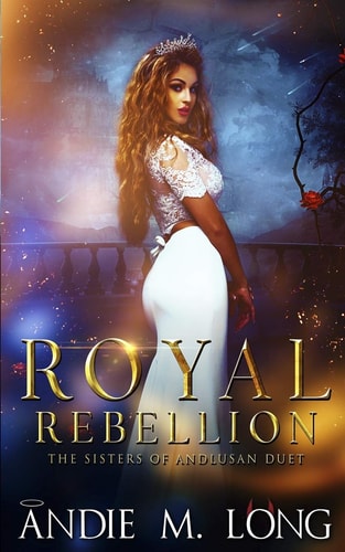 Royal Rebellion Sisters of Andlusan Duet (Last Rites/First Rules)