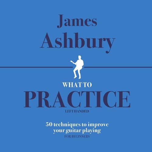 What To Practice 50 Techniques To Improve Your Guitar Playing (For Beginners) - LEFT HANDED