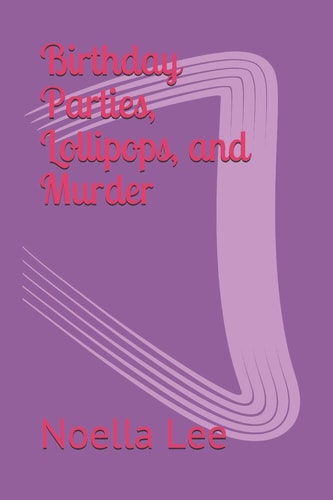 Birthday Parties, Lollipops, and Murder