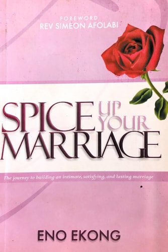 Spice Up Your Marriage The Journey To Building An Intimate, Satisfying And Lasting Marriage