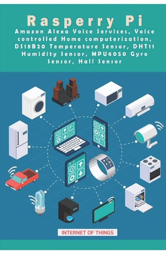 Raspberry Pi - Amazon Alexa Voice Services, Voice Controlled Home Computerization, DS18B20 Temperature Sensor, DHT11 Humidity Sensor, MPU6050 Gyro Sensor, Hall Sensor Etc, . . New Updated Projects