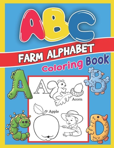 ABC Farm Alphabet Coloring Book ABC Farm Alphabet Activity Coloring Book, Farm Alphabet Coloring Books for Toddlers and Ages 2, 3, 4, 5 - Early Learning Coloring Books, The Little ABC Coloring Book