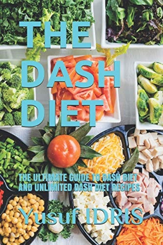 The Dash Diet The Ultimate Guide to Dash Diet and Unlimited Dash Diet Recipes