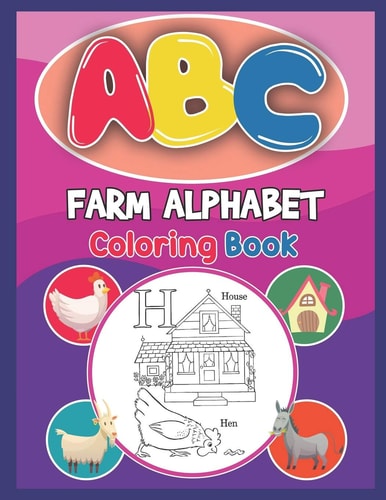 ABC Farm Alphabet Coloring Book ABC Farm Alphabet Activity Coloring Book, Farm Alphabet Coloring Books for Toddlers and Ages 2, 3, 4, 5 - Early Learning Coloring Books, The Little ABC Coloring Book