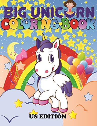 The Big Unicorn Coloring Book Jumbo Unicorn Coloring Book for Kids, Girls and Toddlers Ages 1, 2, 3, 4, 5, 6, 7, 8 ! US Edition