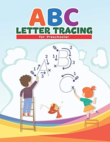 ABC Letter Tracing for Preschoolers Preschool Practice Handwriting Workbook: Pre K, Kindergarten and Kids Ages 3-5 Reading And Writing with Activity Games Mazes, Word Games, Puzzles & More! Hours of Fun!