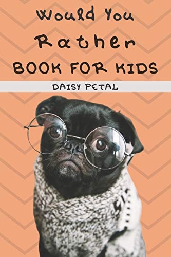 Would You Rather Book For Kids 2-in-1: The Book of Silly Situations, Challenging Concepts, And Hilarious Questions the Entire Family Will Love (Game Book Gift Ideas)
