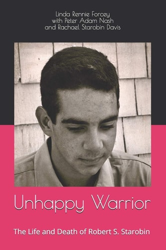 Unhappy Warrior The Life and Death of Robert S. Starobin