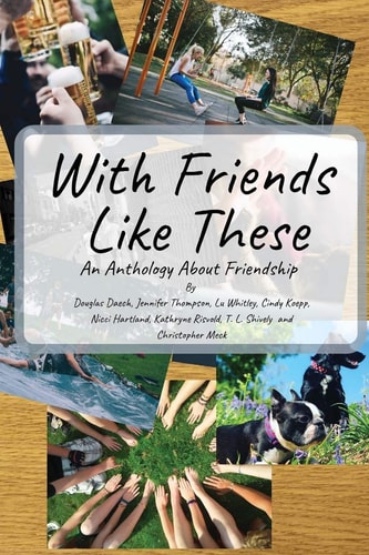 With Friends Like These A Friendly Anthology