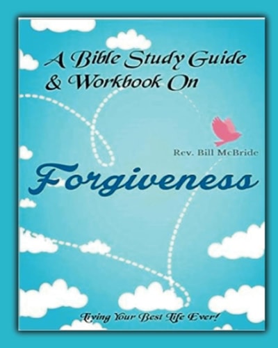 A Bible Study Guide & Workbook On Forgiveness Living Your Best Life Ever