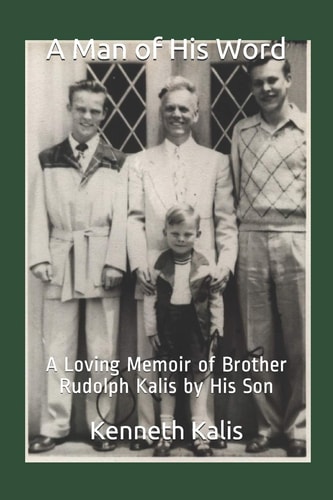 A Man of His Word A Loving Memoir of Brother Rudolph Kalis by His Son