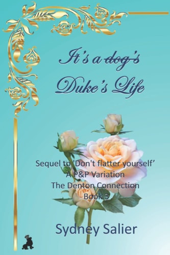 It's a Duke's Life Sequel to 'Don't Flatter Yourself' - a P&P Variation