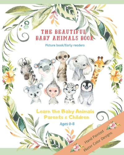 The Beautiful Baby Animals Book Picture Book Early Readers The Learn the Baby Animals Parents and Children Ages 0-8 Baby's First Picture Book