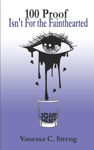 100 Proof Isn't for the Fainthearted My First Personal Collection of Poetry