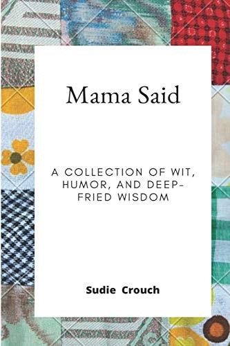 Mama Said A Collection of Wit, Humor, and Deep-Fried Wisdom