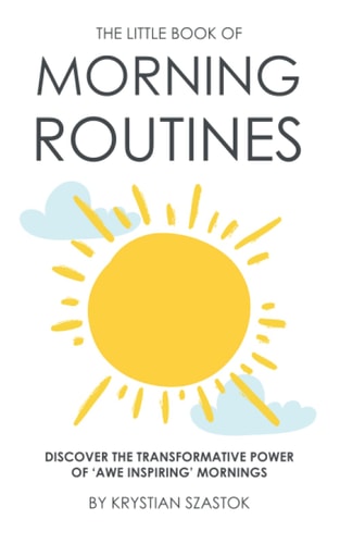 The Little Book of Morning Routines Discover the Transformative Power of 'Awe Inspiring' Mornings