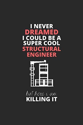 I Never Dreamed I Could Be a Super Cool Structural Engineer But Here I Am Killing It