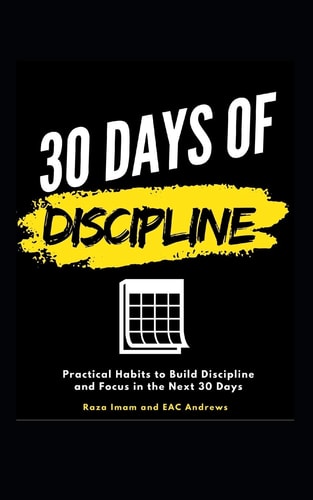30 Days of Discipline Practical Habits to Build Discipline and Focus in the Next 30 Days