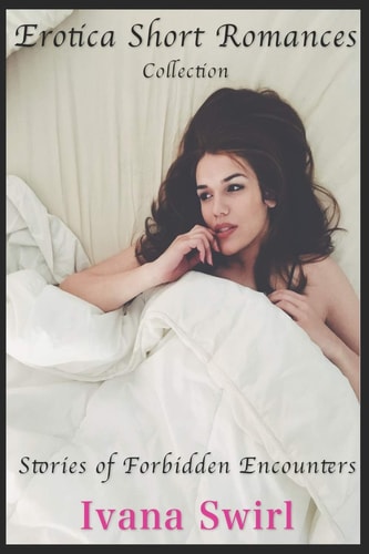 Erotica Short Romances: Collection Stories of Forbidden Encounters
