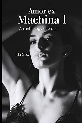 Amor Ex Machina 1 An Anthology of Erotica