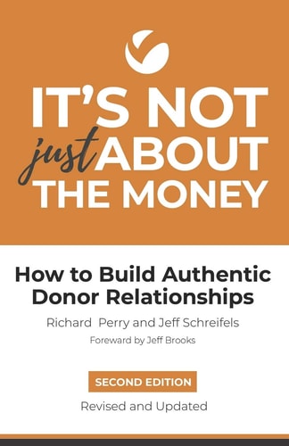 It's Not Just About the Money Second Edition: How to Build Authentic Donor Relationships
