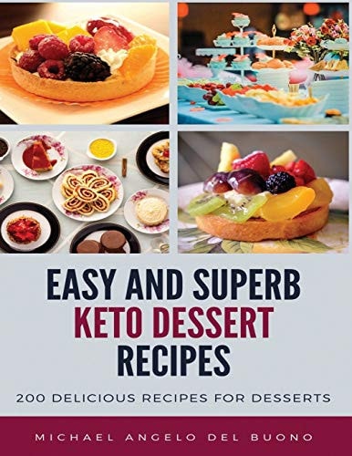 Easy And Superb KETO Dessert Recipes 200 Delicious Recipes for Desserts