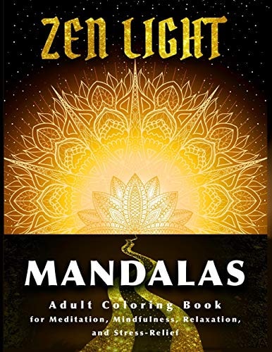 Zen Light Mandalas Adult Coloring Book for Meditation Mindfulness Relaxation and Stress Relief