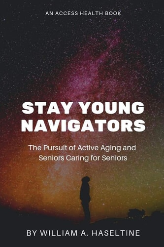 Stay Young Navigators Seniors Caring For Seniors and The Pursuit Of Active Aging