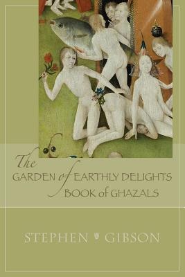 The Garden of Earthly Delights: Book of Ghazals: A Scrambled Abecedarian Volume 17
